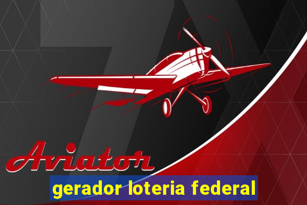 gerador loteria federal